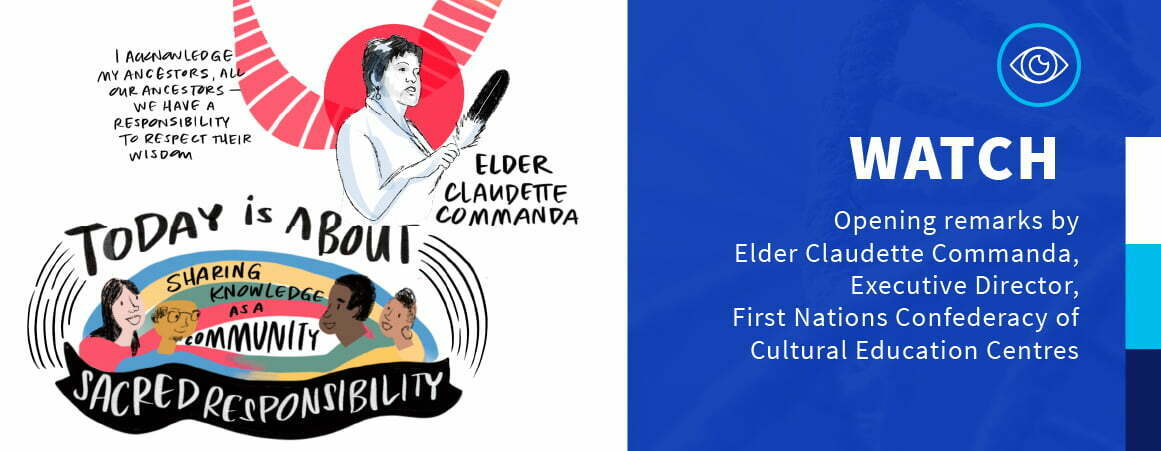 Watch – Opening remarks by Elder Claudette Commanda, Executive Director, First Nations Confederacy of Cultural Education Centres